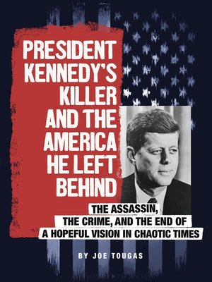 cover image of President Kennedy's Killer and the America He Left Behind